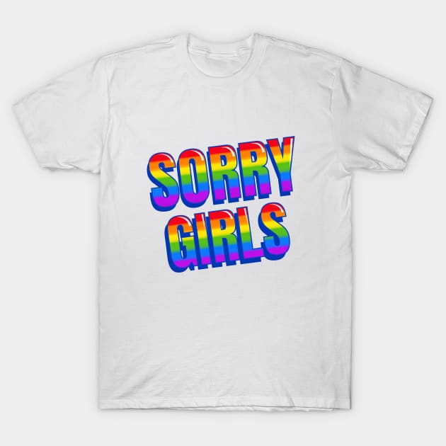 Sorry Girls T-Shirt by Cripta Art